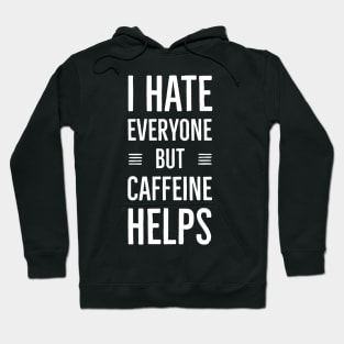 I Hate Everyone But Caffeine Helps Hoodie